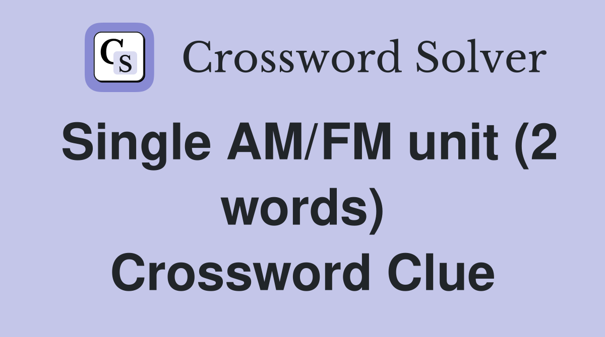 Single AM/FM unit (2 words) Crossword Clue