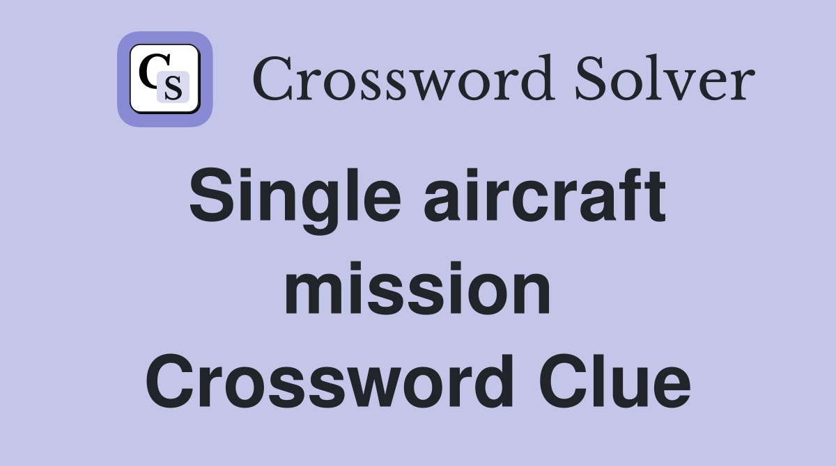 Single aircraft mission Crossword Clue