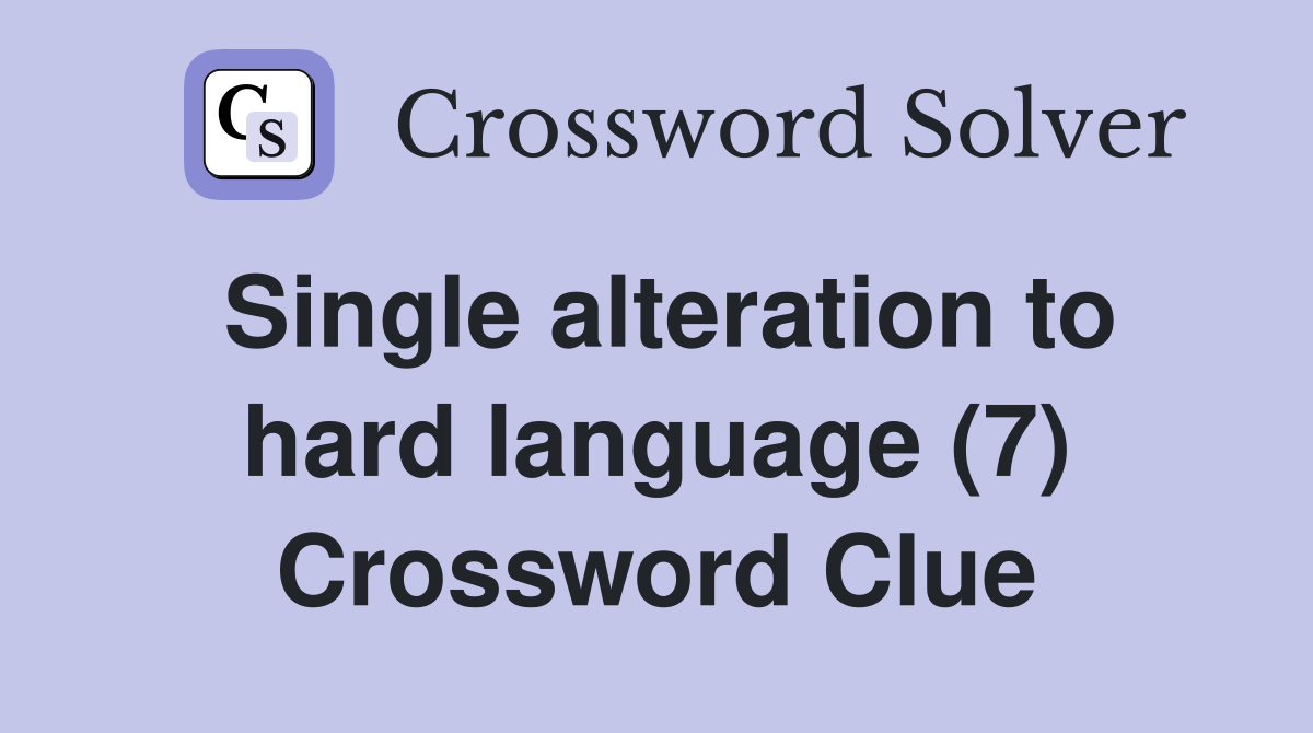 Single alteration to hard language (7) Crossword Clue