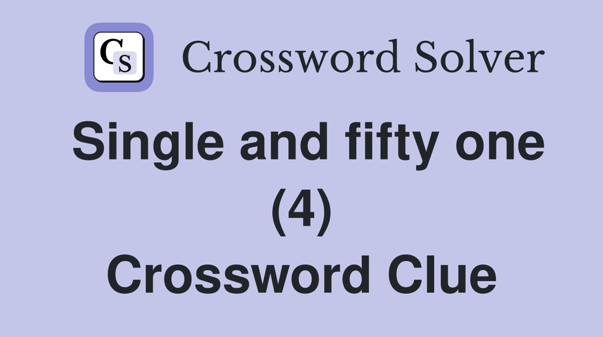Single and fifty one (4) Crossword Clue