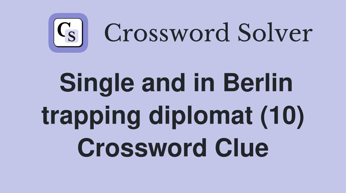 Single and in Berlin trapping diplomat (10) Crossword Clue