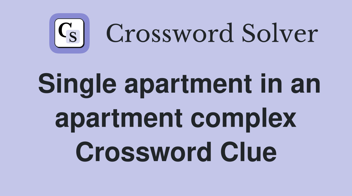 Single apartment in an apartment complex Crossword Clue