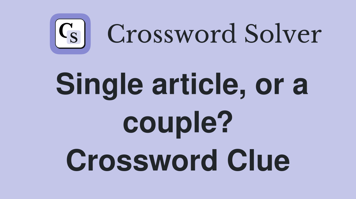 Single article, or a couple? Crossword Clue