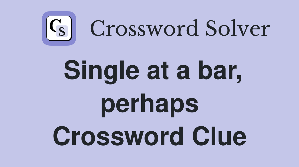 Single at a bar, perhaps Crossword Clue