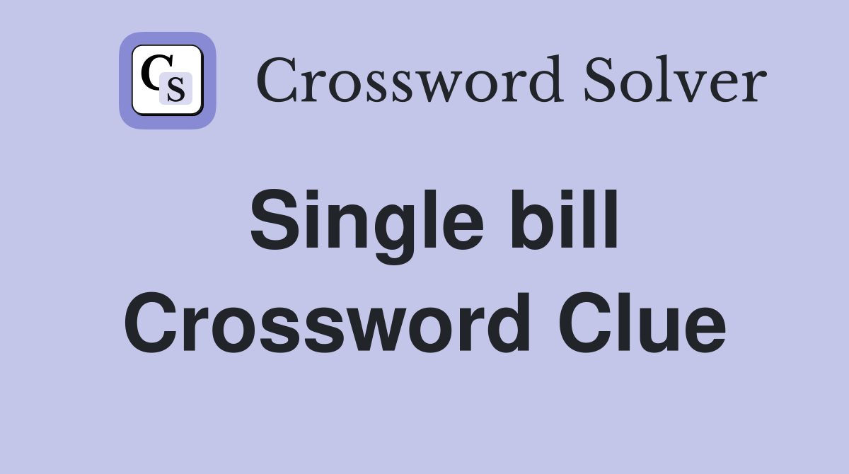 Single bill Crossword Clue