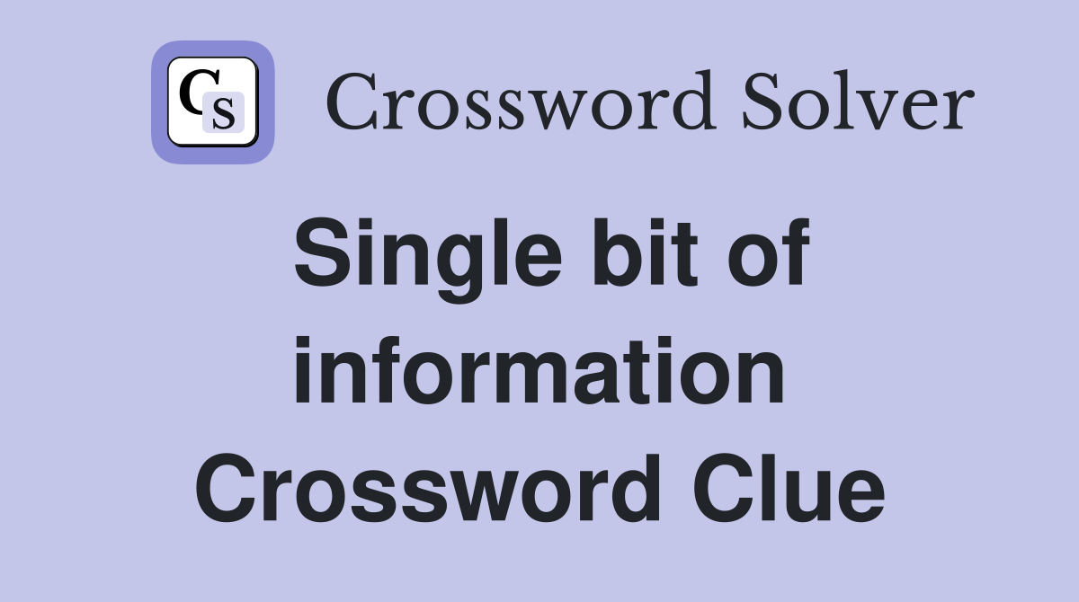 Single bit of information Crossword Clue