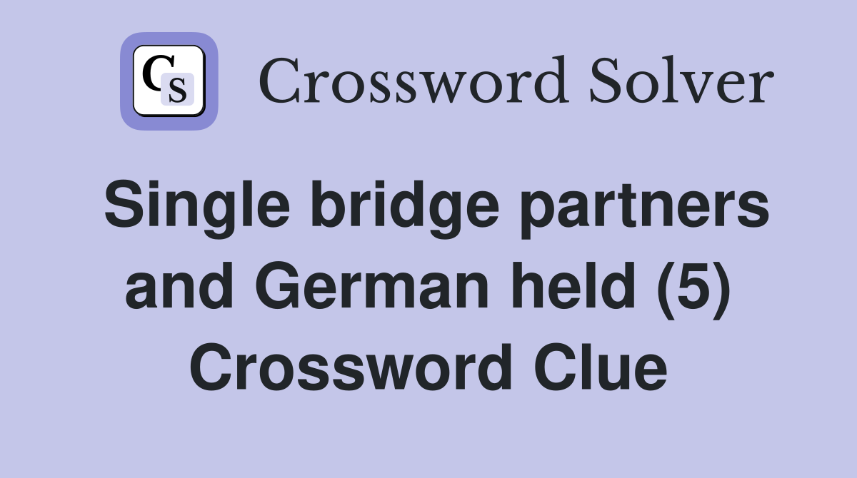Single bridge partners and German held (5) Crossword Clue