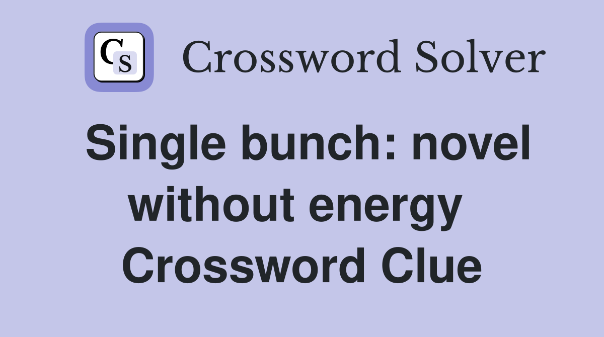 Single bunch: novel without energy  Crossword Clue