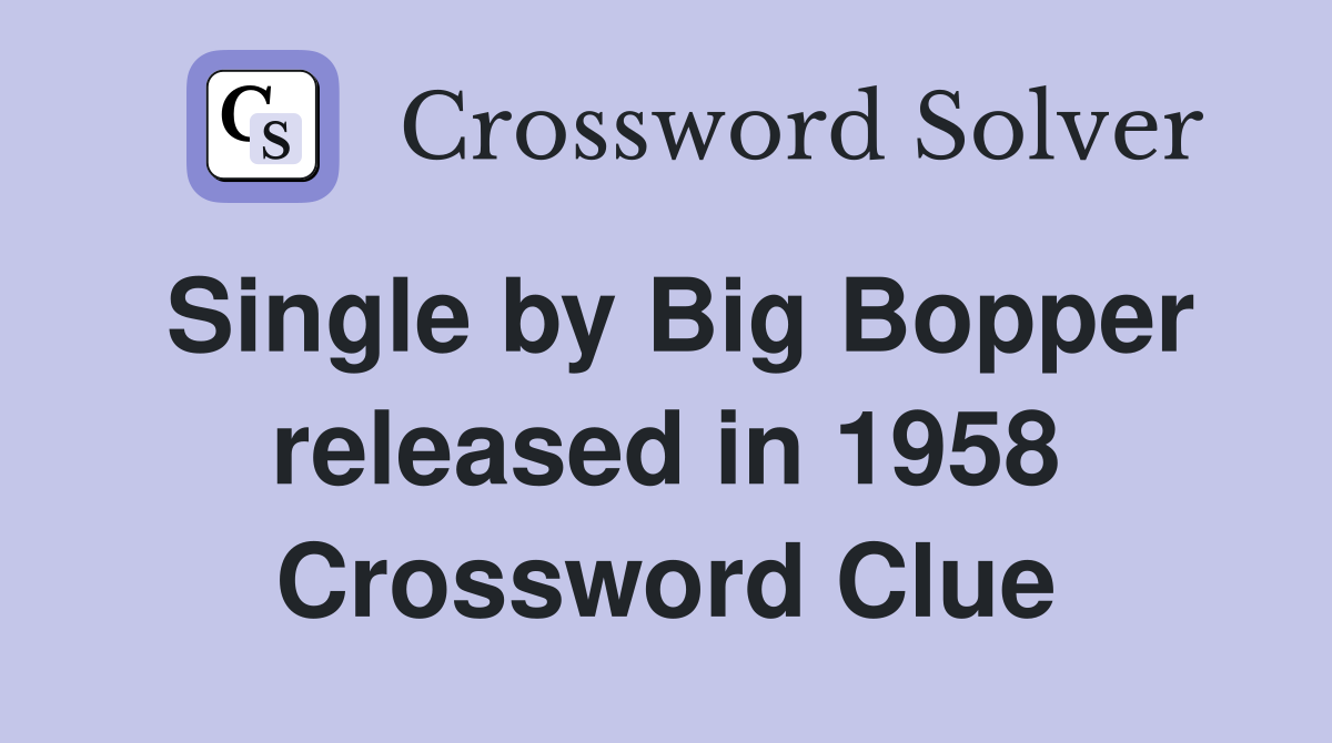 Single by Big Bopper released in 1958 Crossword Clue