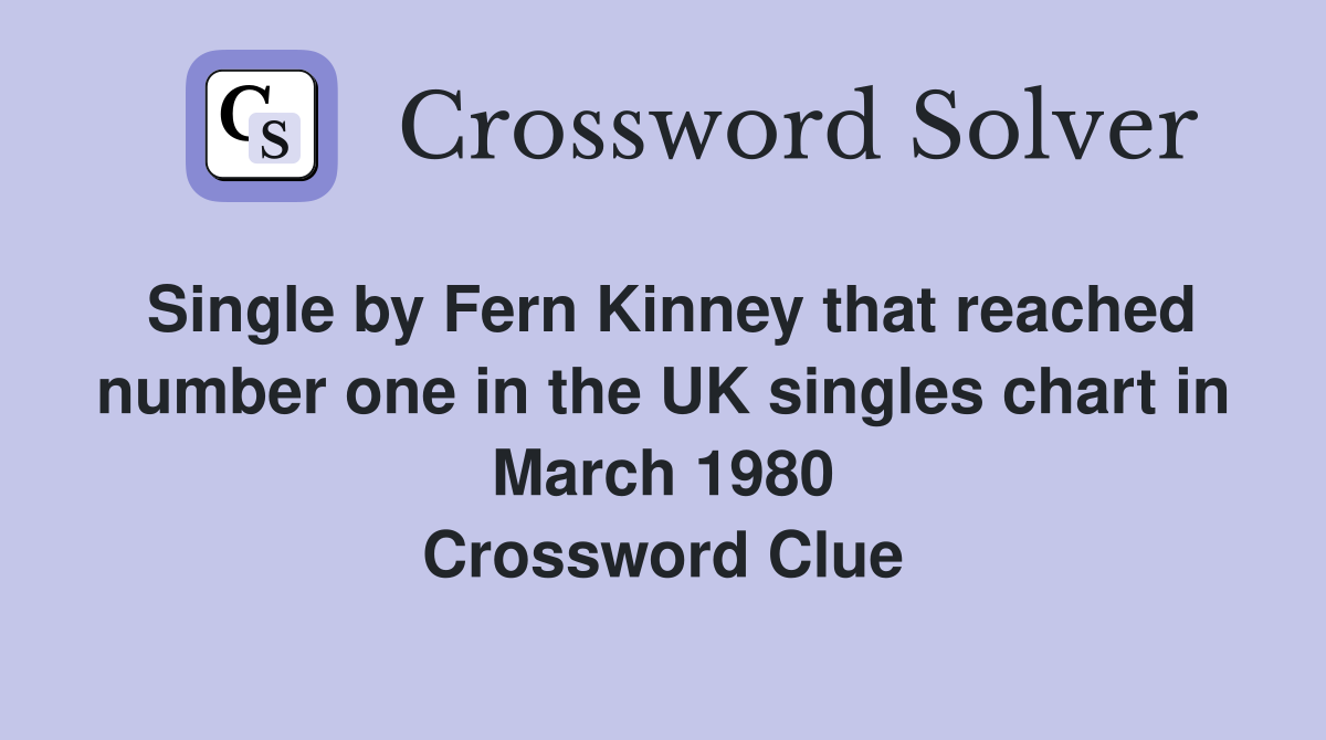Single by Fern Kinney that reached number one in the UK singles chart in March 1980 Crossword Clue