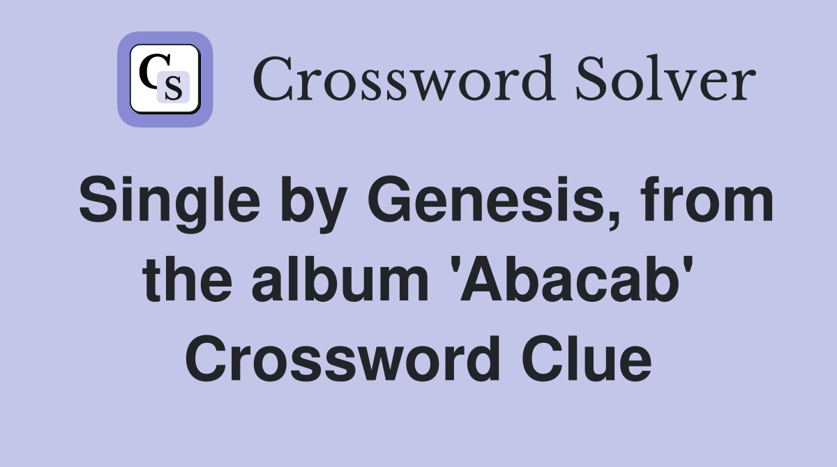 Single by Genesis, from the album 'Abacab' Crossword Clue