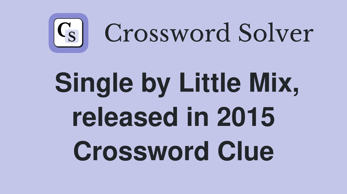 Single by Little Mix, released in 2015 Crossword Clue