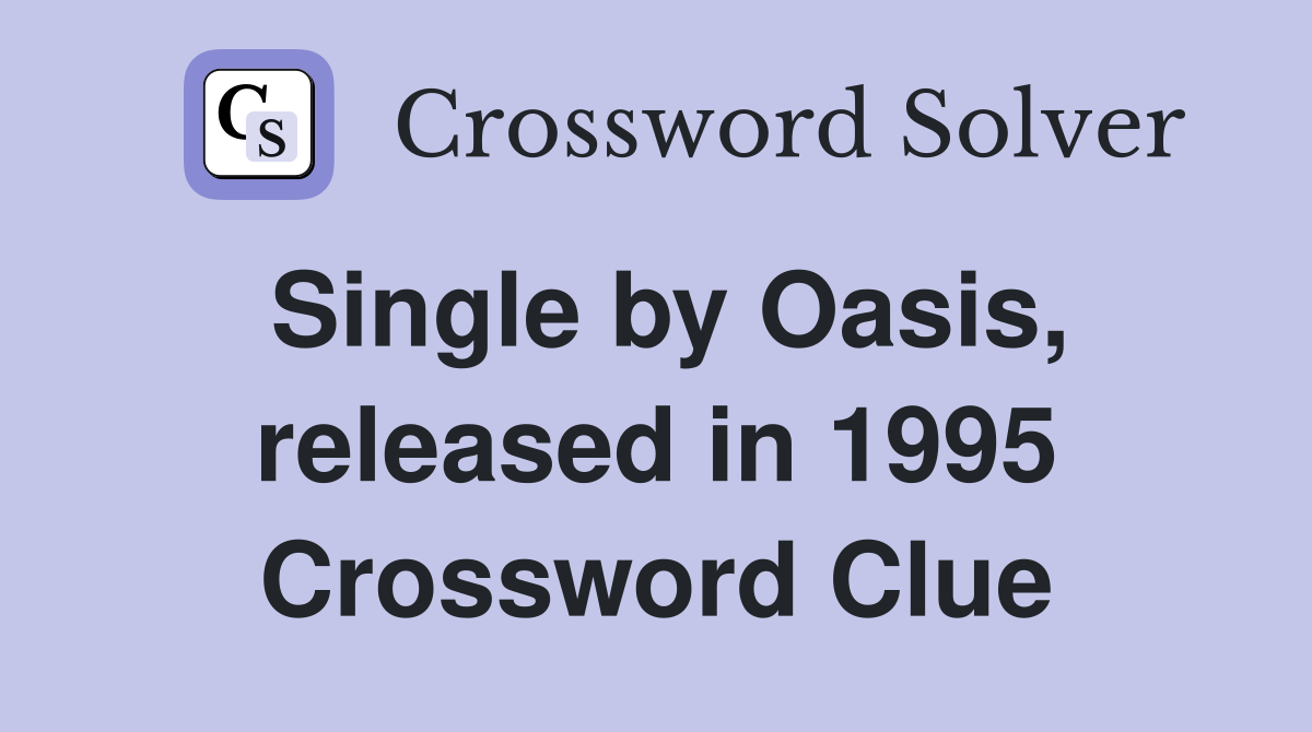 Single by Oasis, released in 1995 Crossword Clue
