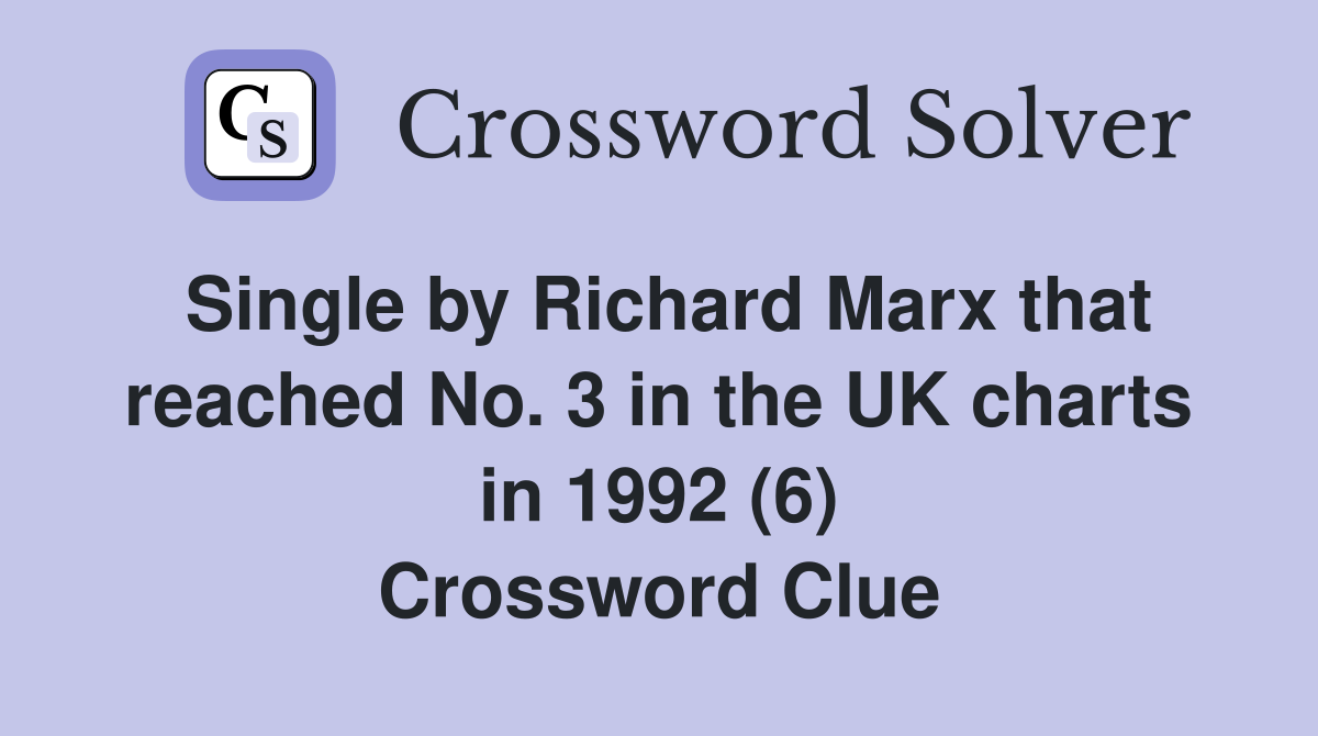 Single by Richard Marx that reached No. 3 in the UK charts in 1992 (6) Crossword Clue