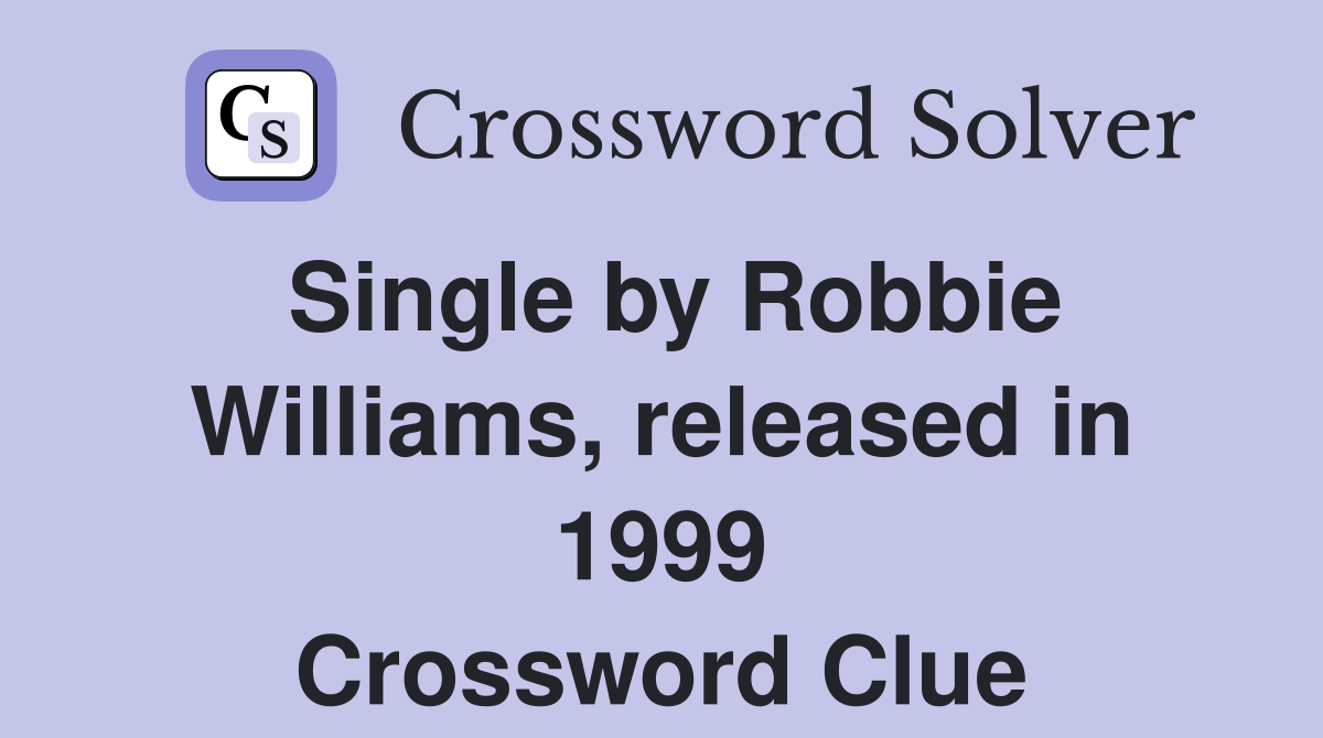 Single by Robbie Williams, released in 1999 Crossword Clue