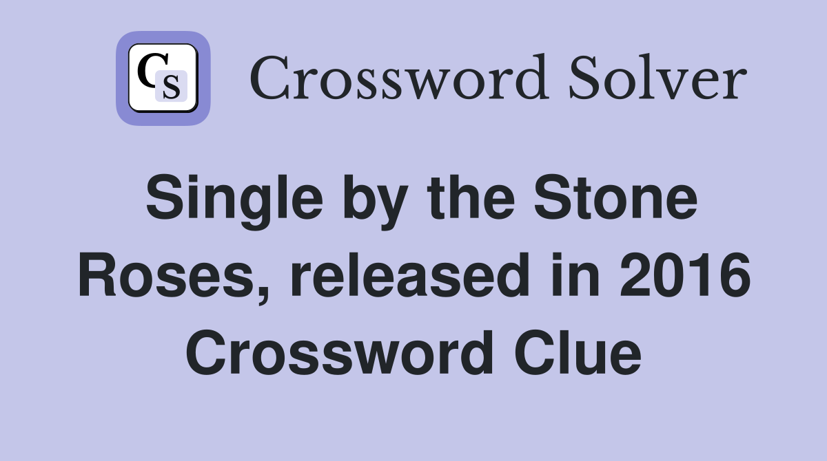 Single by the Stone Roses, released in 2016 Crossword Clue