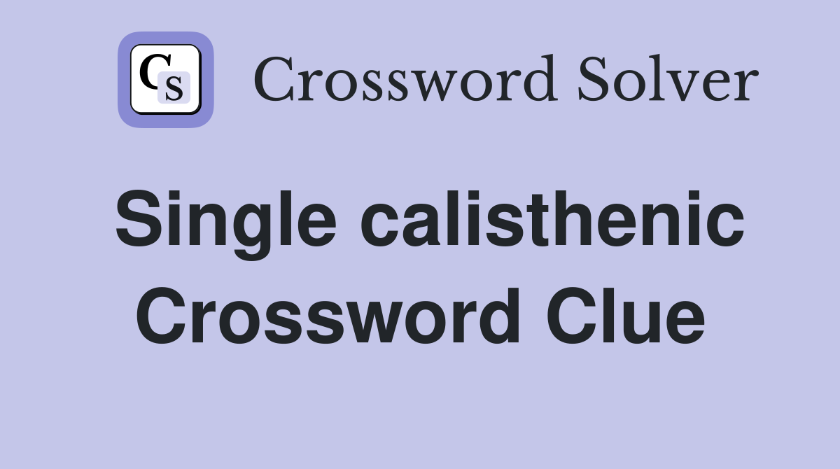 Single calisthenic Crossword Clue