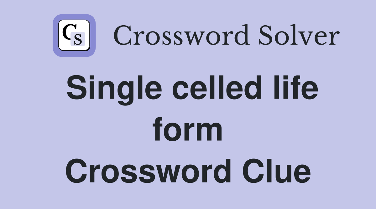 Single celled life form Crossword Clue Answers Crossword Solver