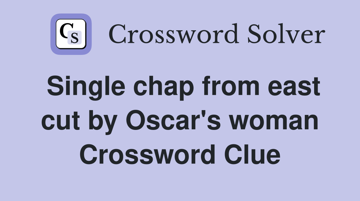 Single chap from east cut by Oscar's woman Crossword Clue