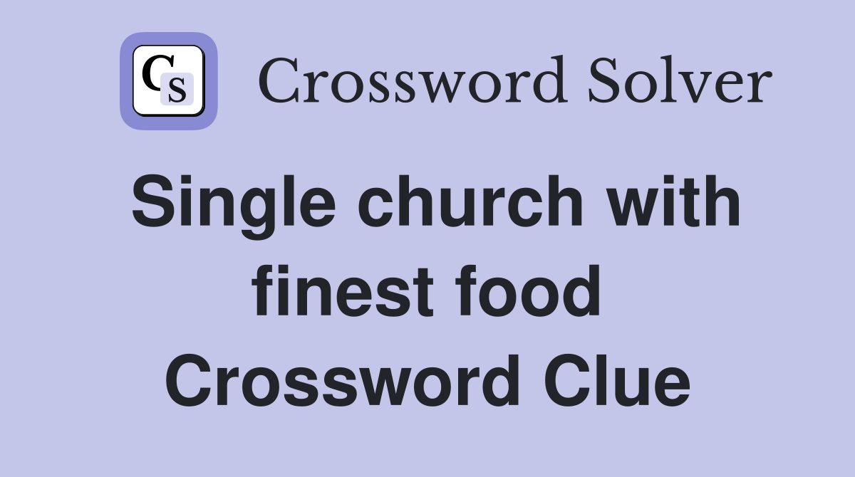 Single church with finest food Crossword Clue