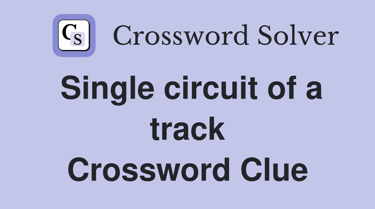 Single circuit of a track Crossword Clue