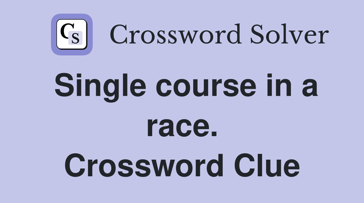 Single course in a race. Crossword Clue