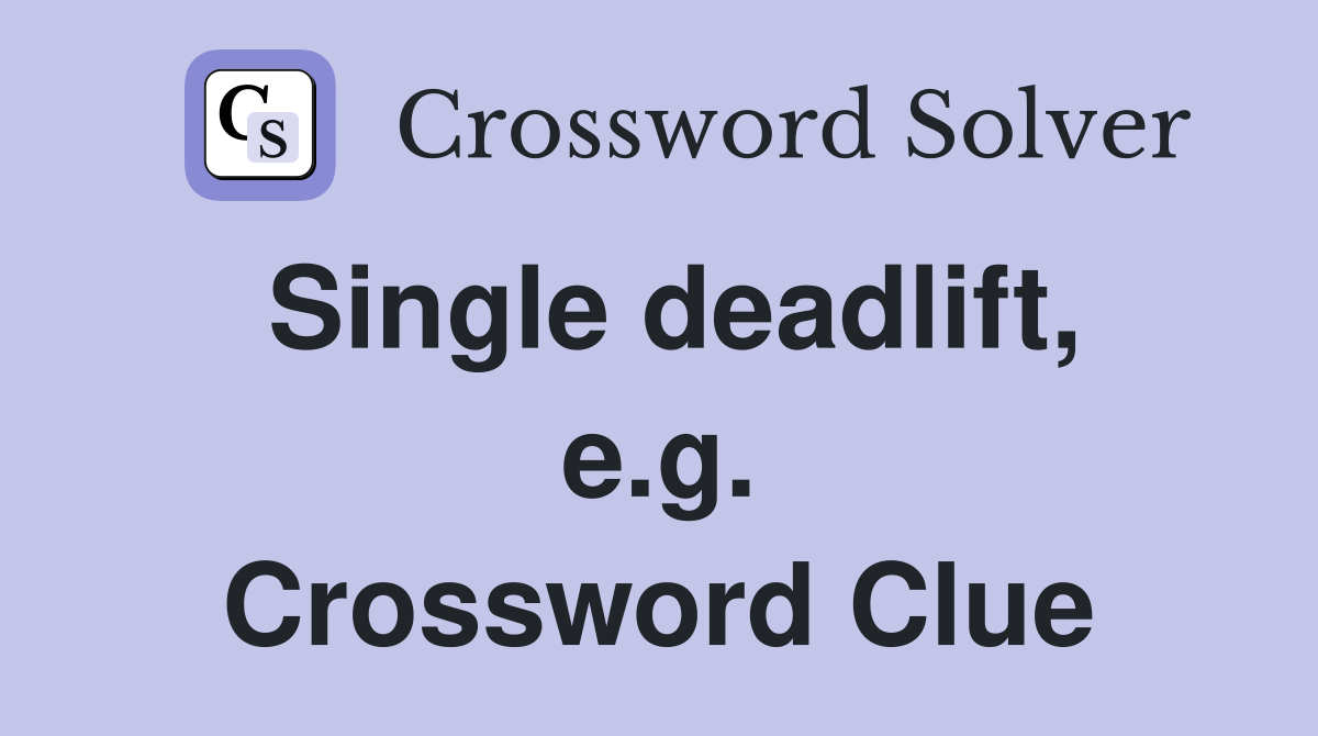 Single deadlift, e.g. Crossword Clue