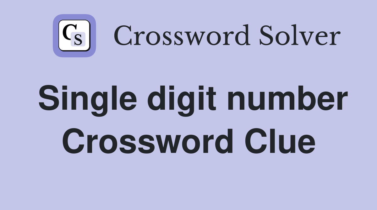 Single digit number Crossword Clue
