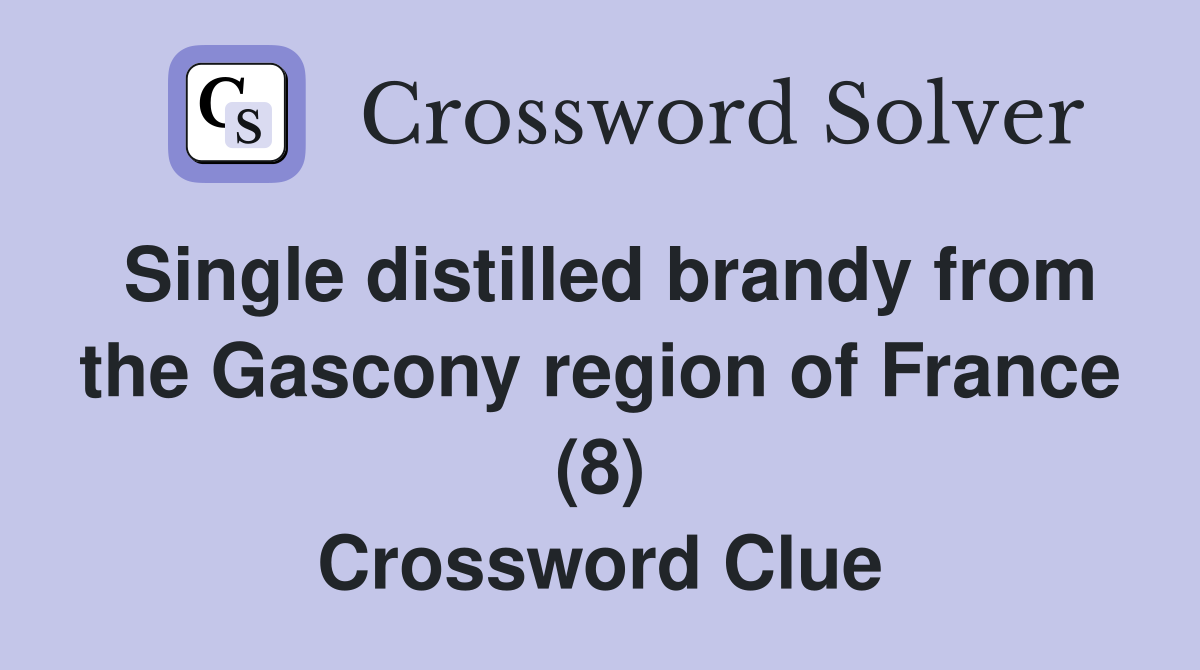 Single distilled brandy from the Gascony region of France (8) Crossword Clue