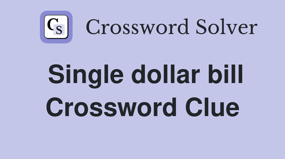 Single dollar bill Crossword Clue