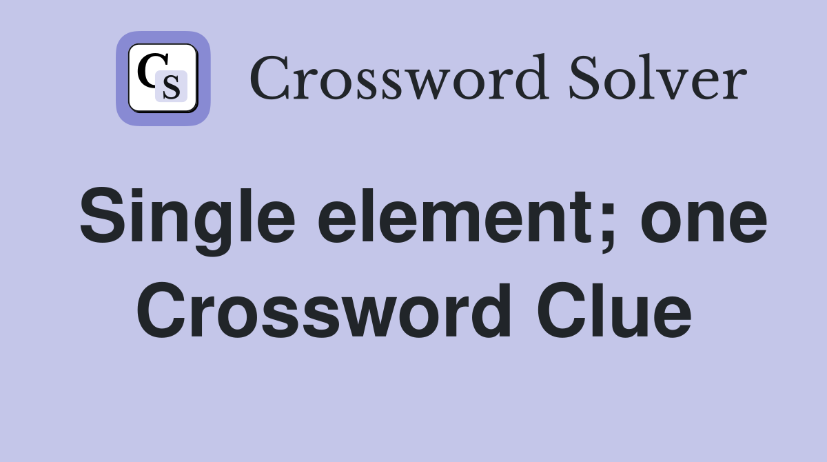 Single element; one Crossword Clue