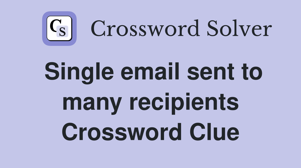 Single email sent to many recipients Crossword Clue