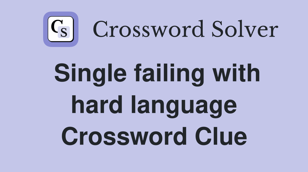Single failing with hard language Crossword Clue
