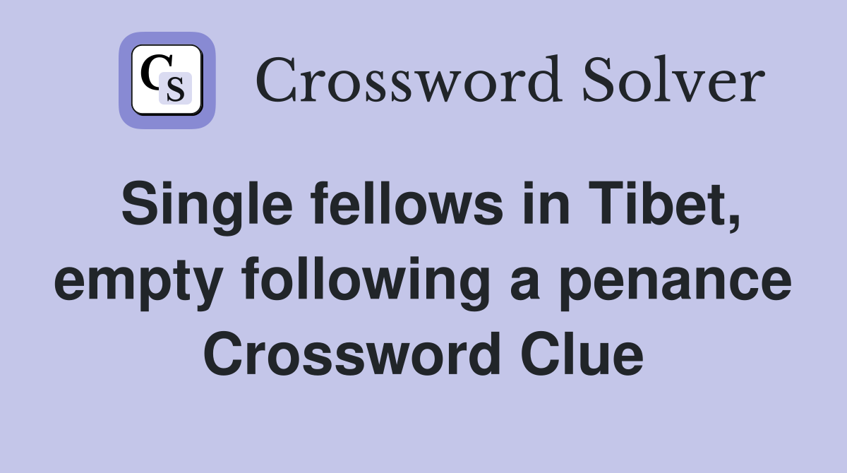 Single fellows in Tibet, empty following a penance Crossword Clue
