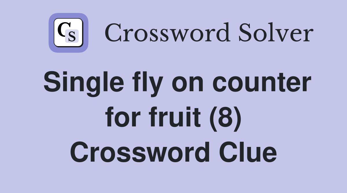 Single fly on counter for fruit (8) Crossword Clue