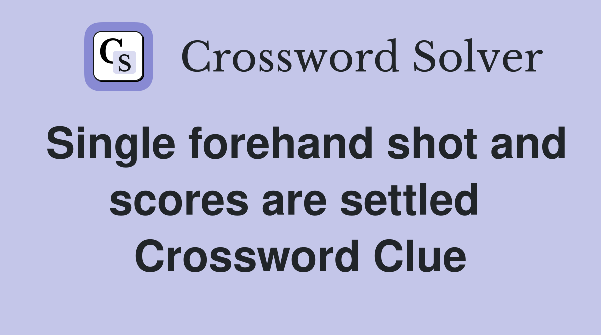 Single forehand shot and scores are settled  Crossword Clue