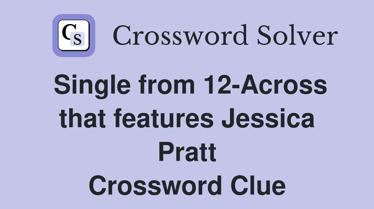 Single from 12-Across that features Jessica Pratt Crossword Clue