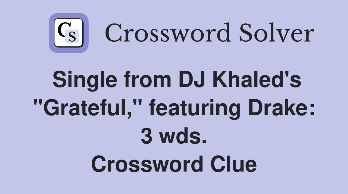 Single from DJ Khaled's "Grateful," featuring Drake: 3 wds. Crossword Clue