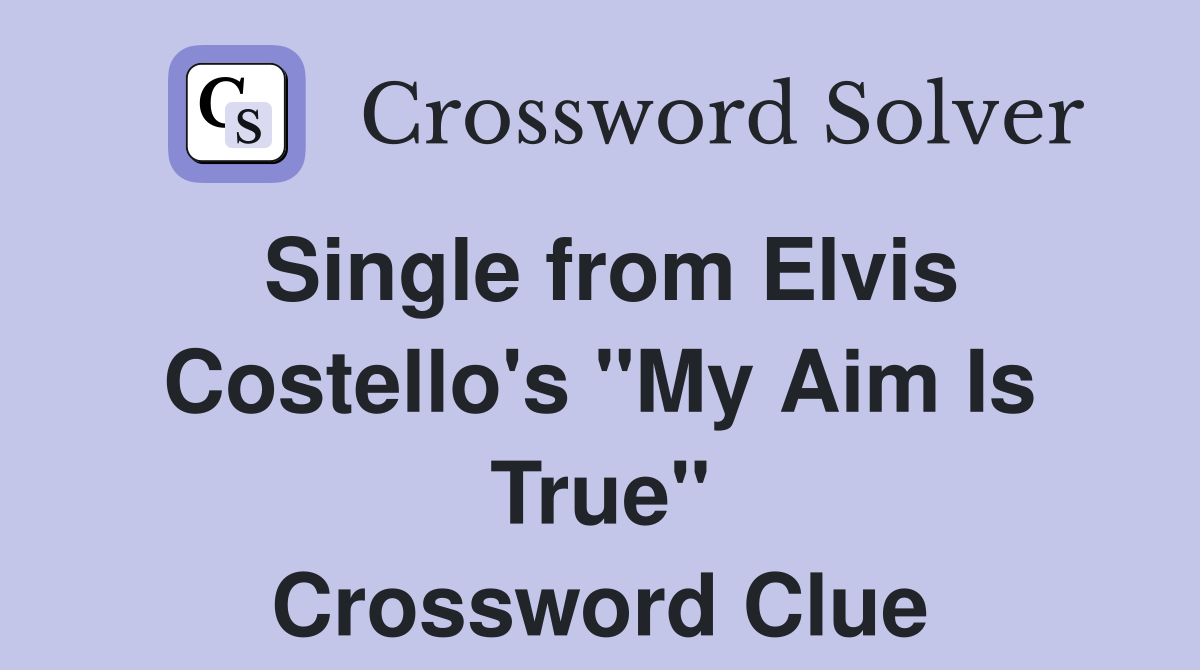 Single from Elvis Costello's "My Aim Is True" Crossword Clue