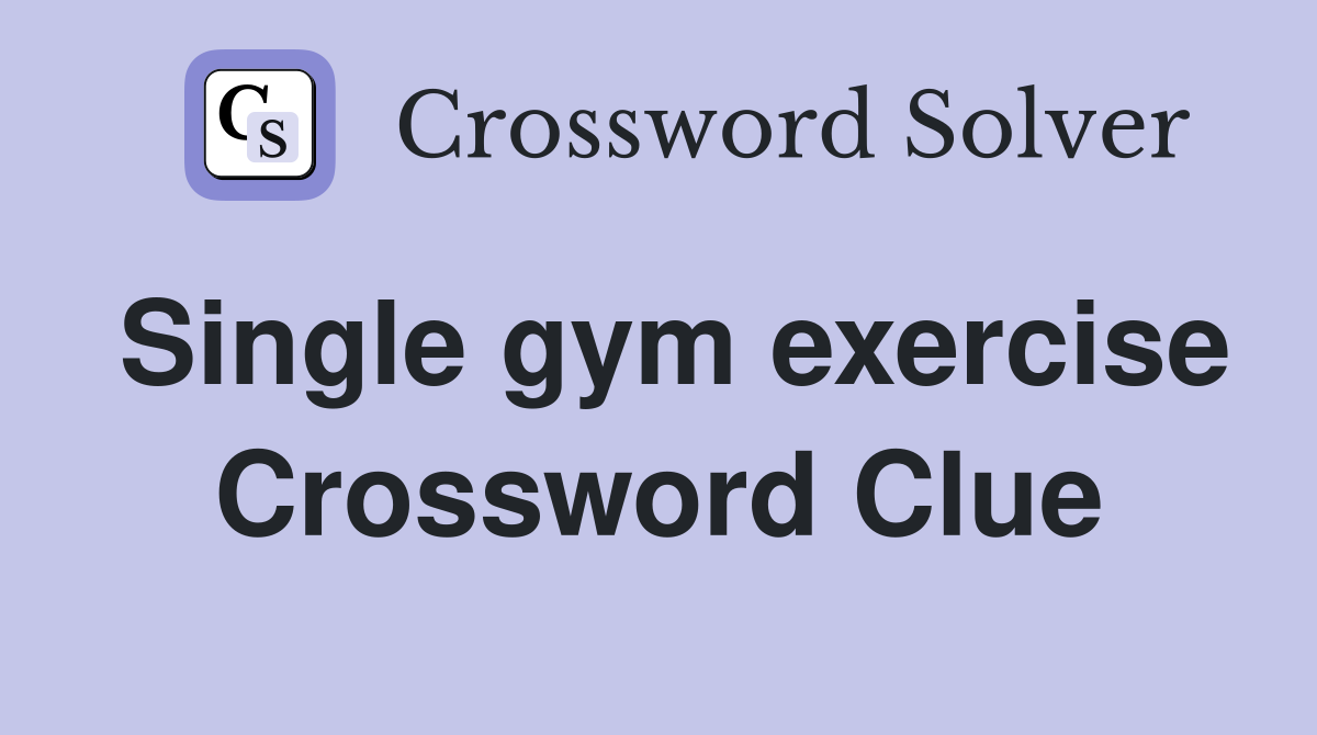 Single gym exercise Crossword Clue