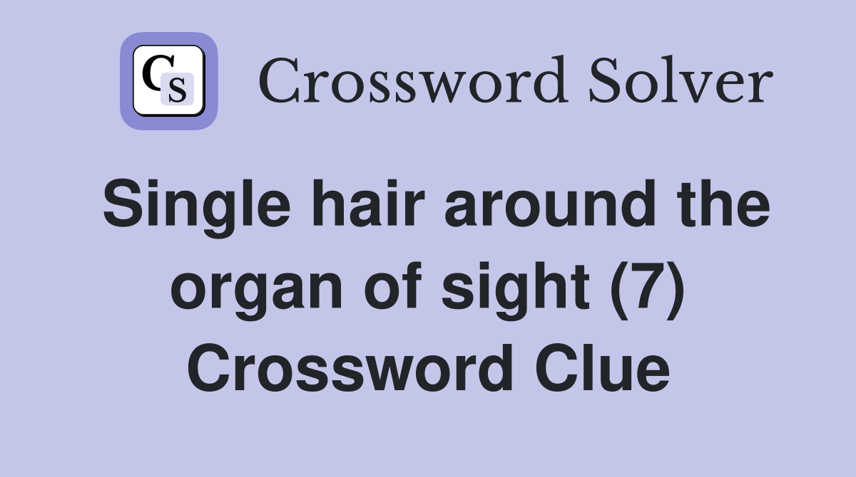 Single hair around the organ of sight (7) Crossword Clue