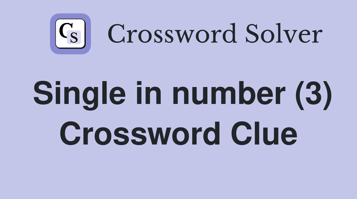 Single in number (3) Crossword Clue