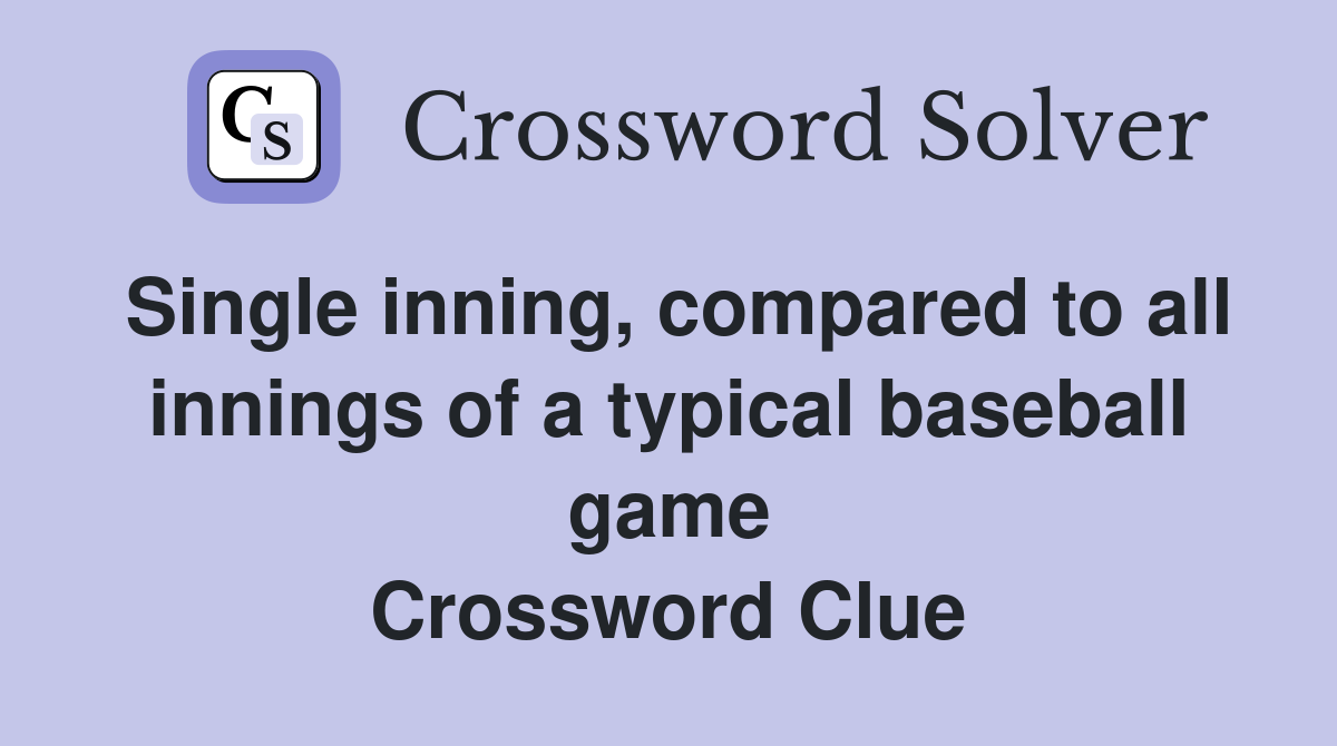 Single inning, compared to all innings of a typical baseball game Crossword Clue