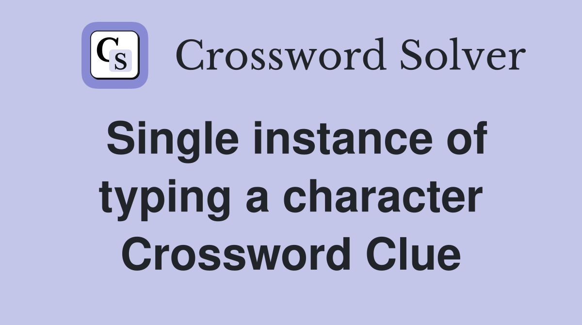 Single instance of typing a character Crossword Clue