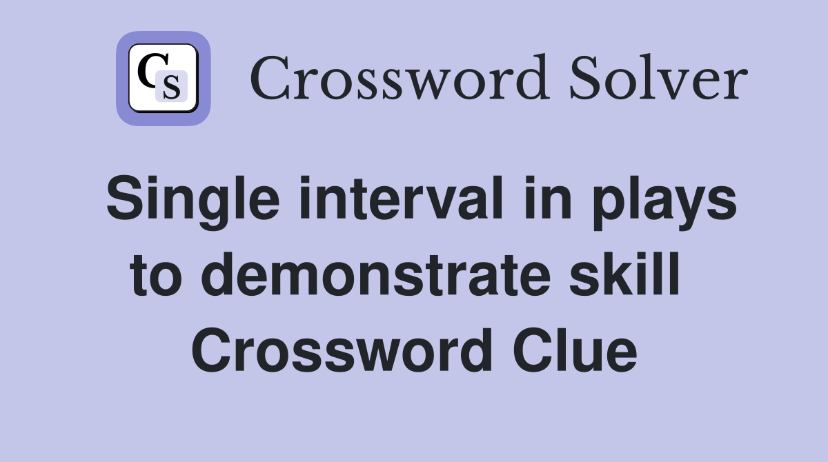 Single interval in plays to demonstrate skill  Crossword Clue