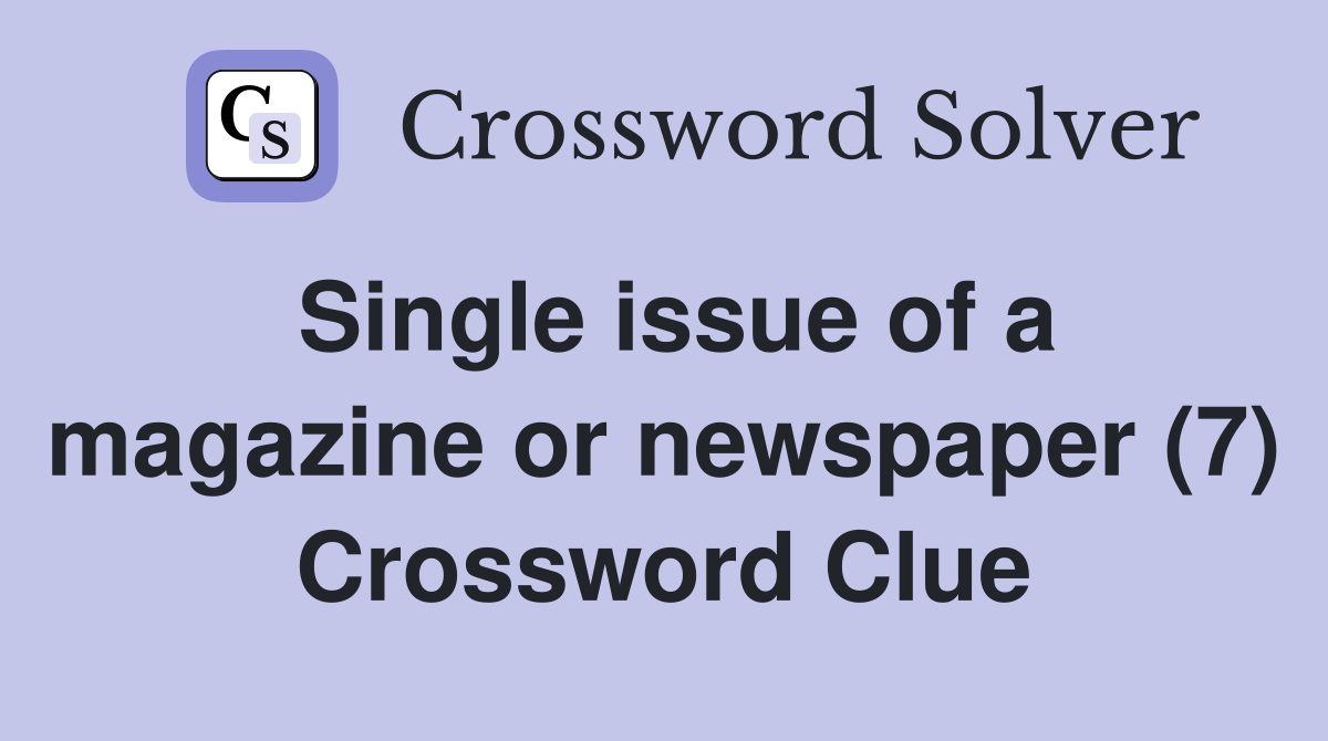 Single issue of a magazine or newspaper (7) Crossword Clue
