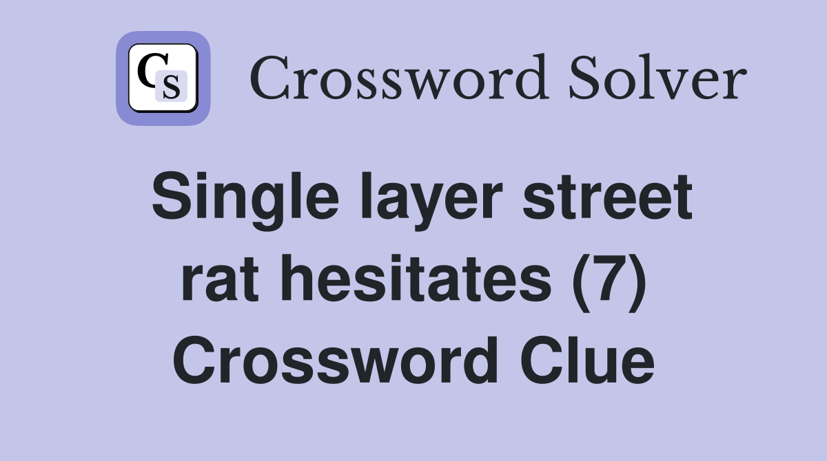 Single layer street rat hesitates (7) Crossword Clue