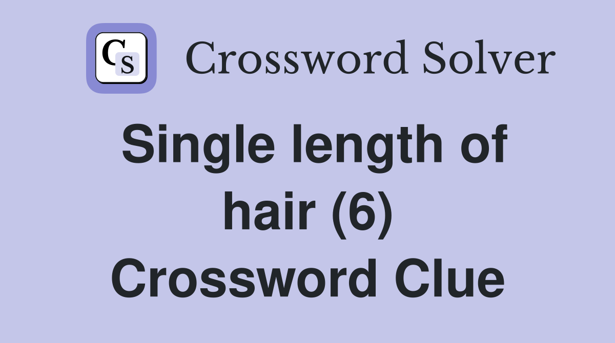 Single length of hair (6) Crossword Clue
