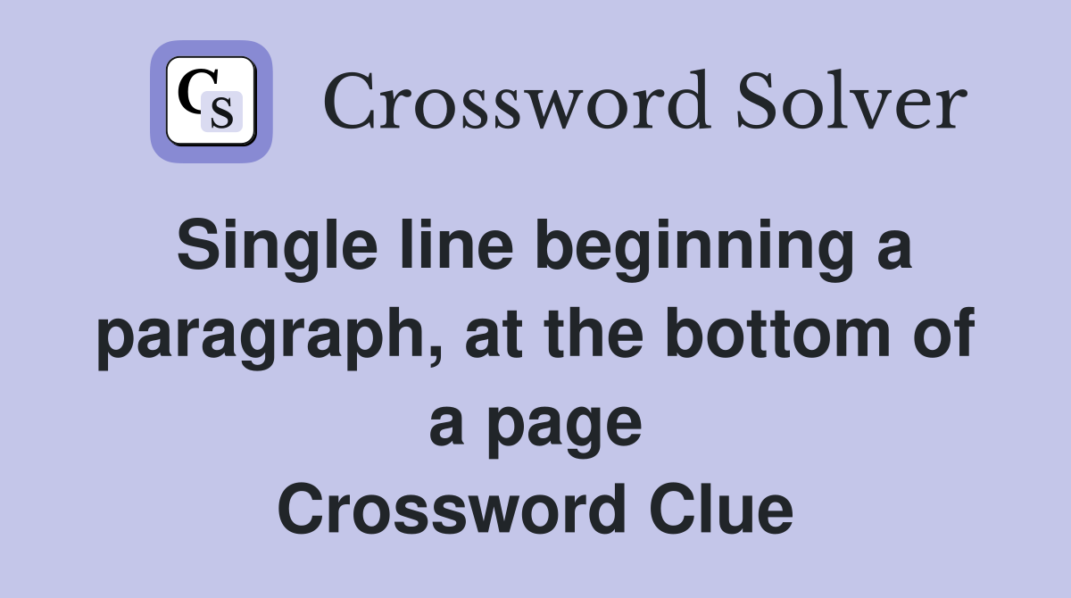 Single line beginning a paragraph, at the bottom of a page Crossword Clue