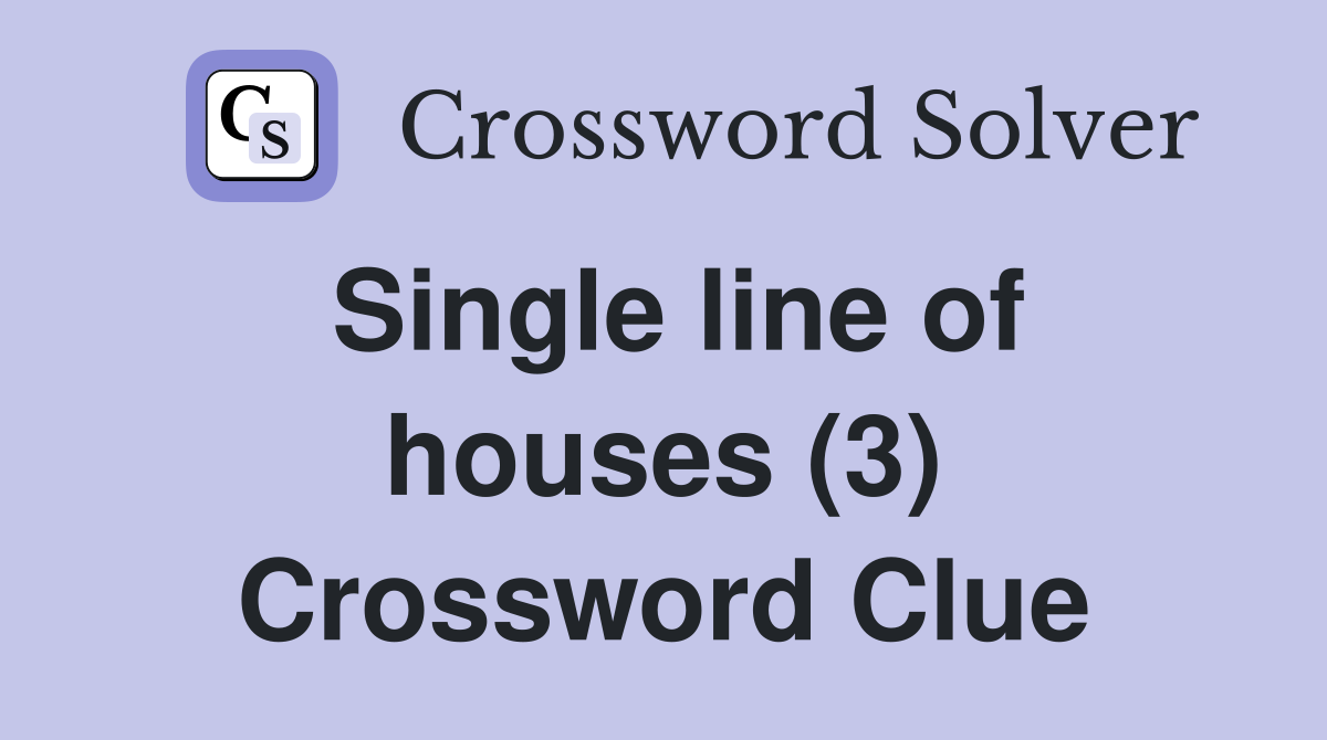 Single line of houses (3) Crossword Clue